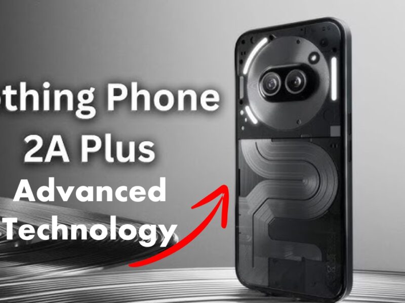 Nothing Phone 2a Plus smartphone with advanced technology has arrived in the market